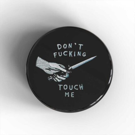Don't Fucking Touch Me Badge/Magnet