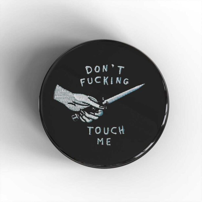 Don't Fucking Touch Me Badge/Magnet