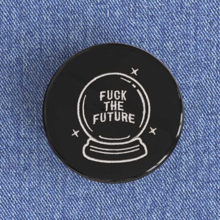 Fuck The Future Badge/Magnet