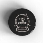 Fuck The Future Badge/Magnet