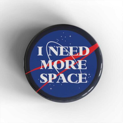 I Need More Space Badge/Magnet