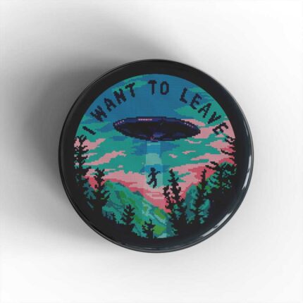 I Want To Leave Badge/Magnet