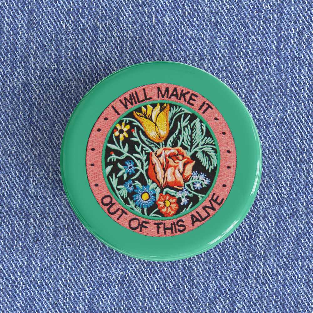 Make It Out Of This Alive Badge/Magnet Make It Out Of This Alive Badge/Magnet