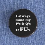 Mind My P's and Q's Badge/Magnet
