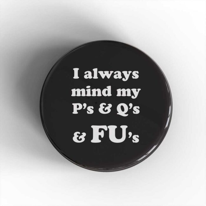 Mind My P's and Q's Badge/Magnet