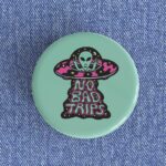 No Bad Trips Badge/Magnet