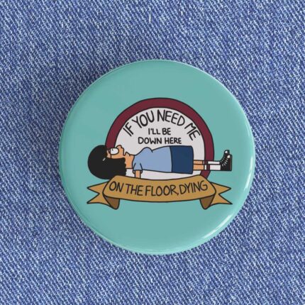 On The Floor Dying Badge/Magnet