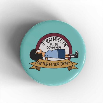 On The Floor Dying Badge/Magnet