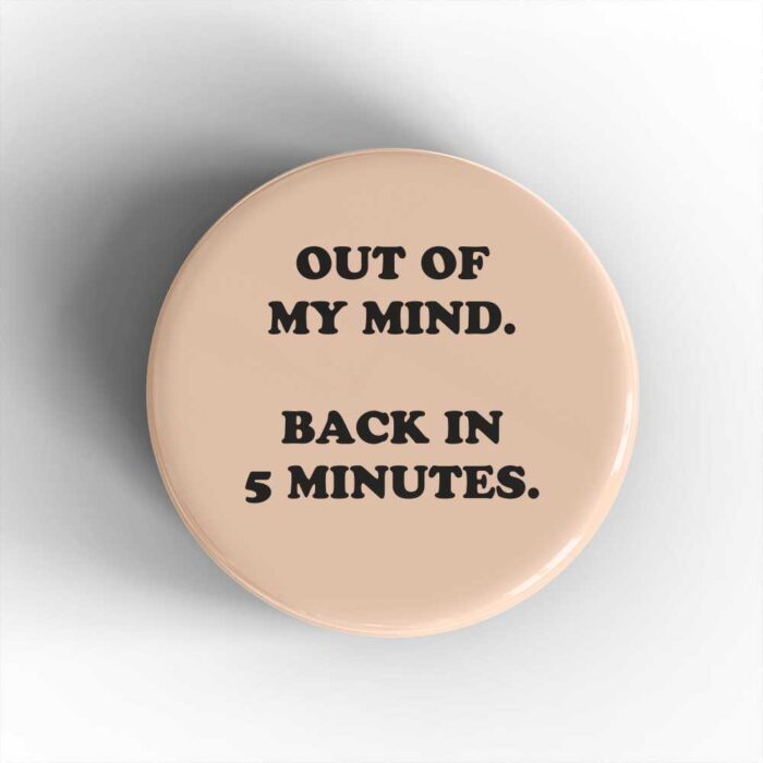 Out of My Mind Badge/Magnet