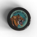 Too Bad Badge/Magnet