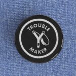 Trouble Maker Badge/Magnet