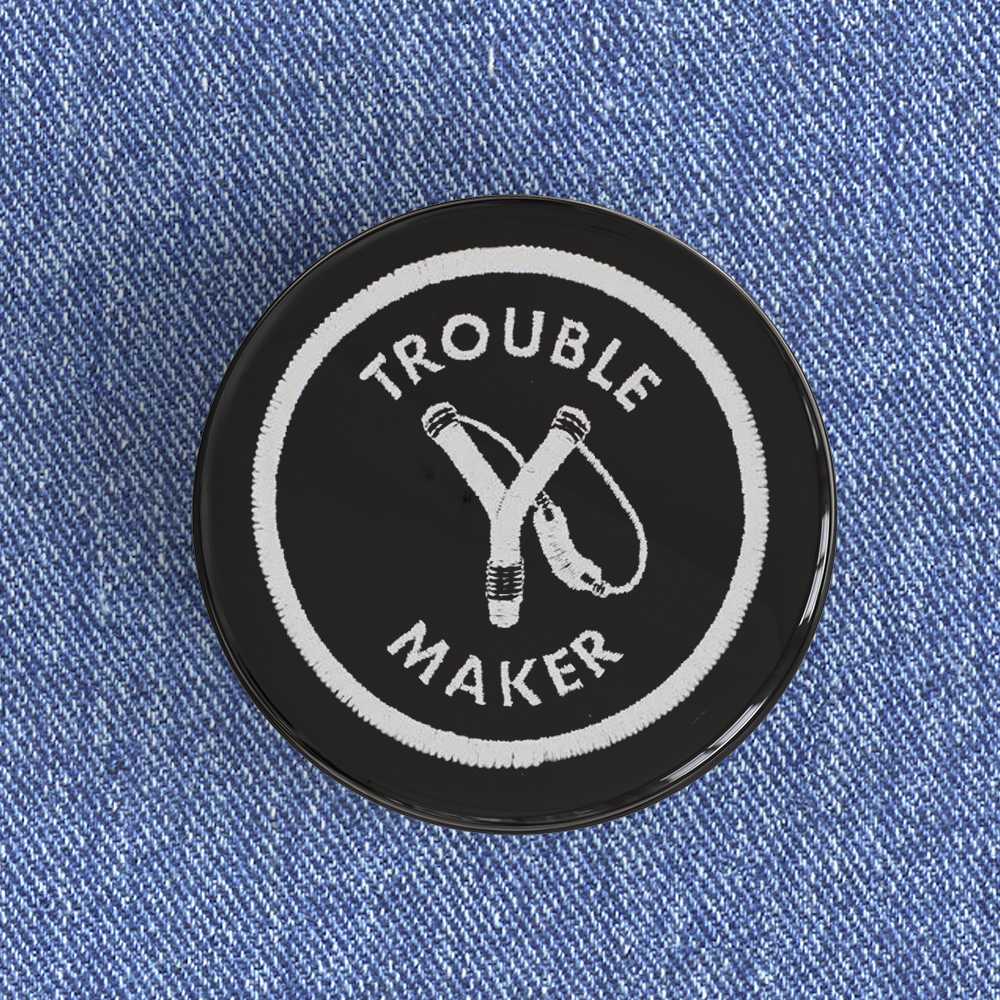 Trouble Maker Badge/Magnet Trouble Maker Badge/Magnet