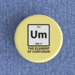 Element of Confusion Badge/Magnet