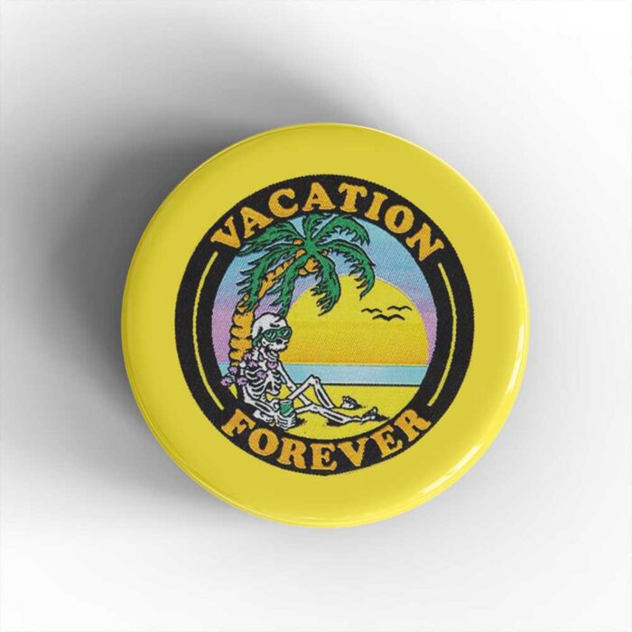 Vacation Forever Badge/Magnet