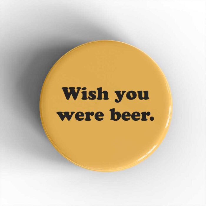 Wish You Were Beer Badge/Magnet